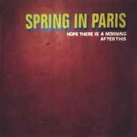 Spring In Paris – Hope There Is A Morning After This